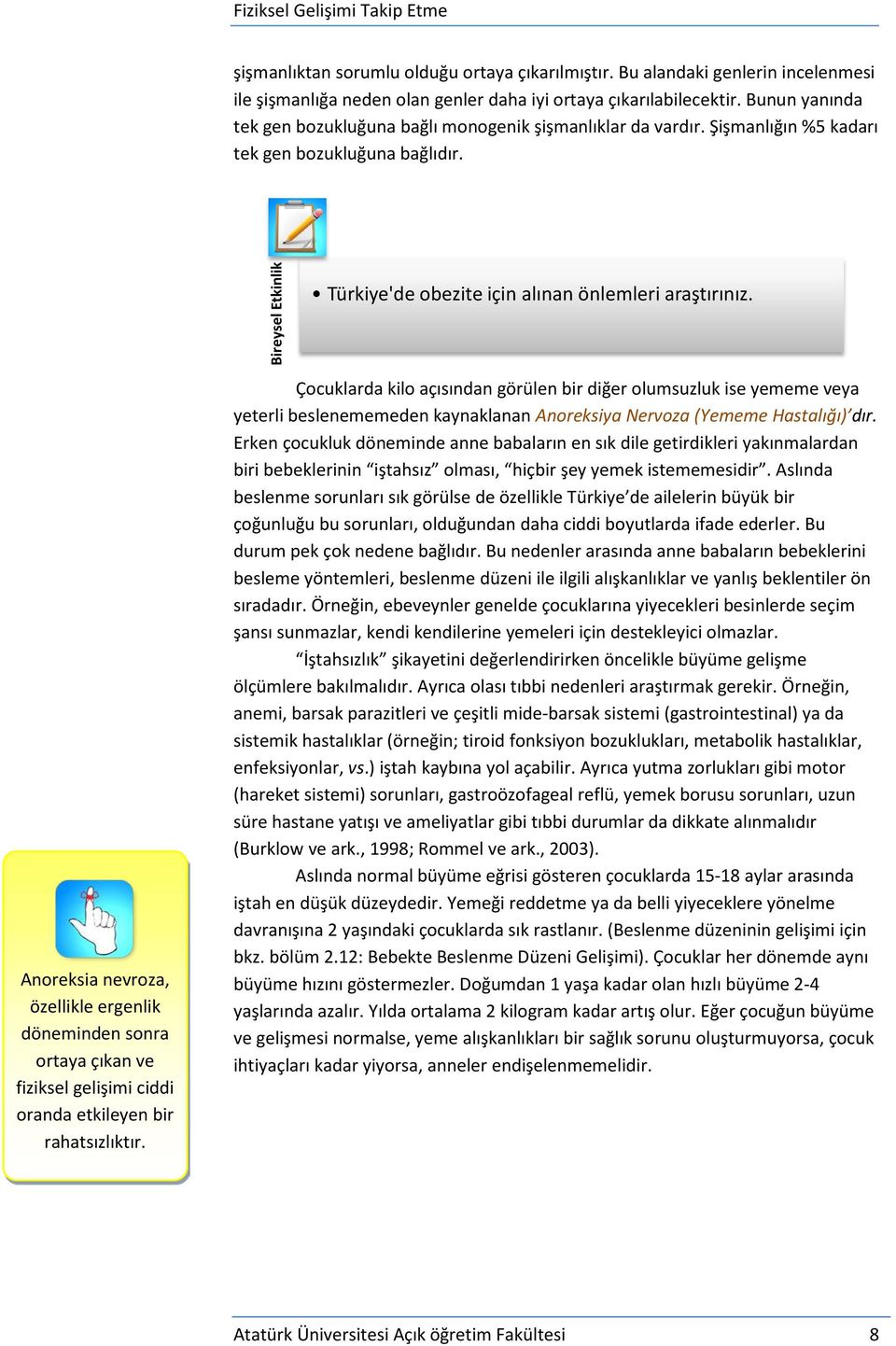 Anoreksia nevroza, özellikle ergenlik döneminden sonra ortaya çıkan ve fiziksel gelişimi ciddi oranda etkileyen bir rahatsızlıktır.