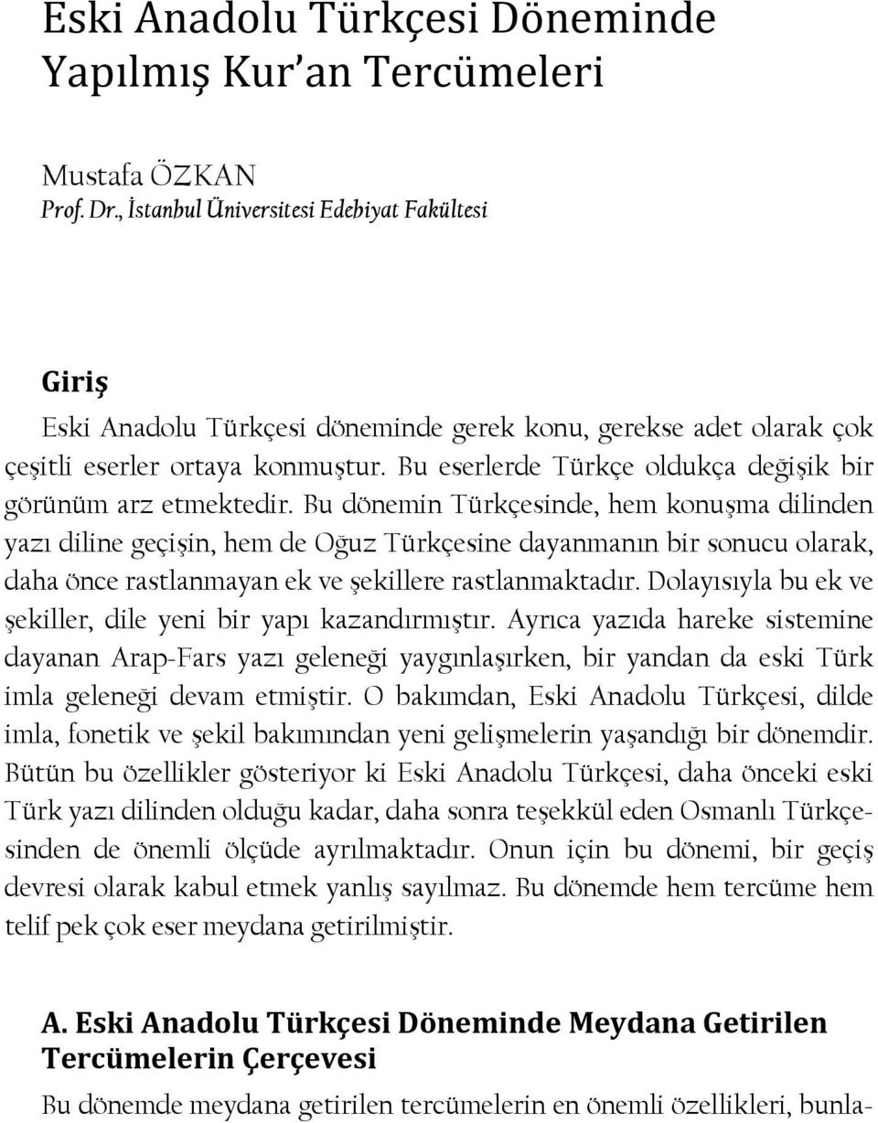 Bu eserlerde Türkçe oldukça değişik bir görünüm arz etmektedir.