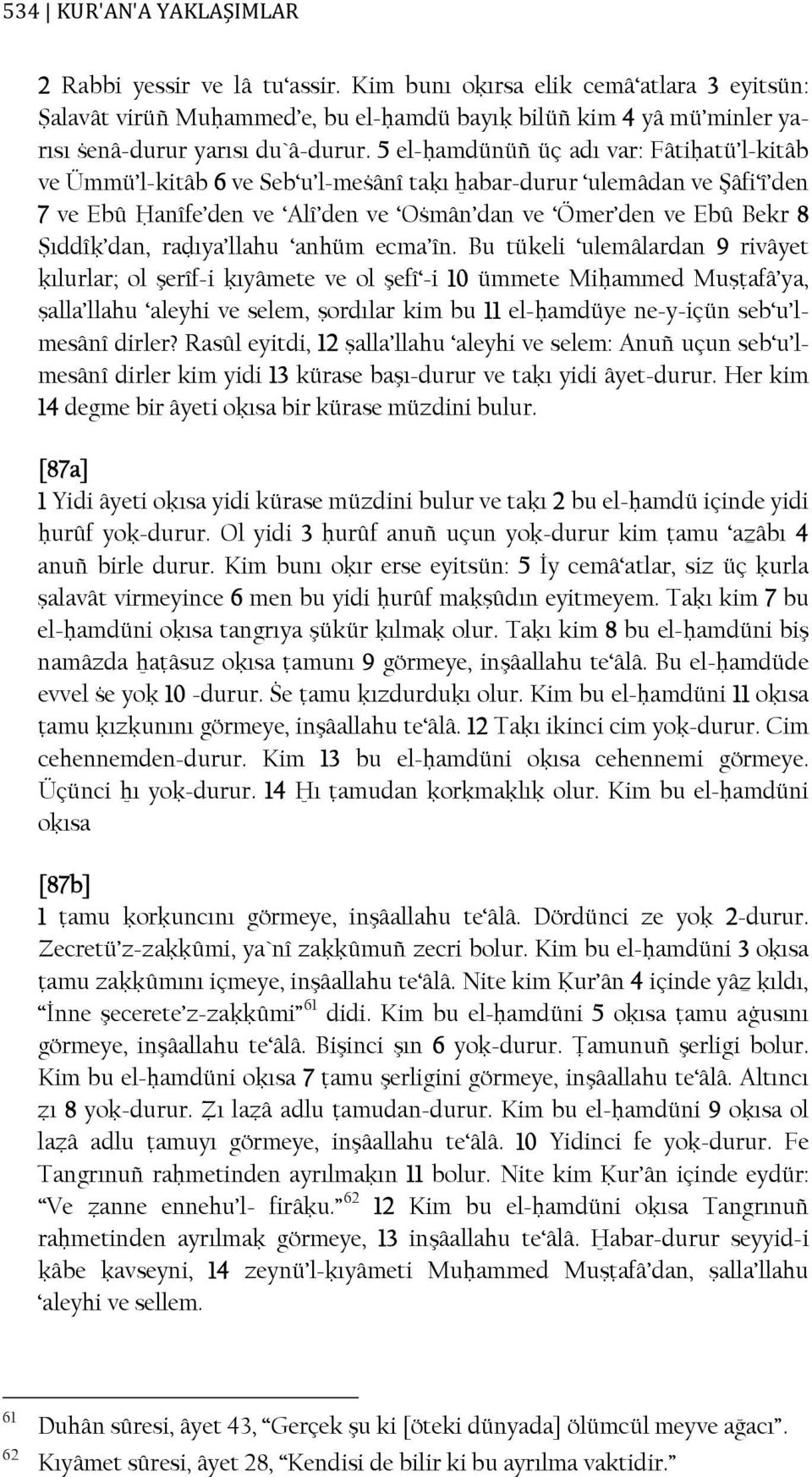 5 el-ḥamdünüñ üç adı var: Fâtiḥatü l-kitâb ve Ümmü l-kitâb 6 ve Seb u l-meṡânî taḳı ḫabar-durur ulemâdan ve Şâfi î den 7 ve Ebû Ḥanîfe den ve Alî den ve Oṡmân dan ve Ömer den ve Ebû Bekr 8 Ṣıddîḳ