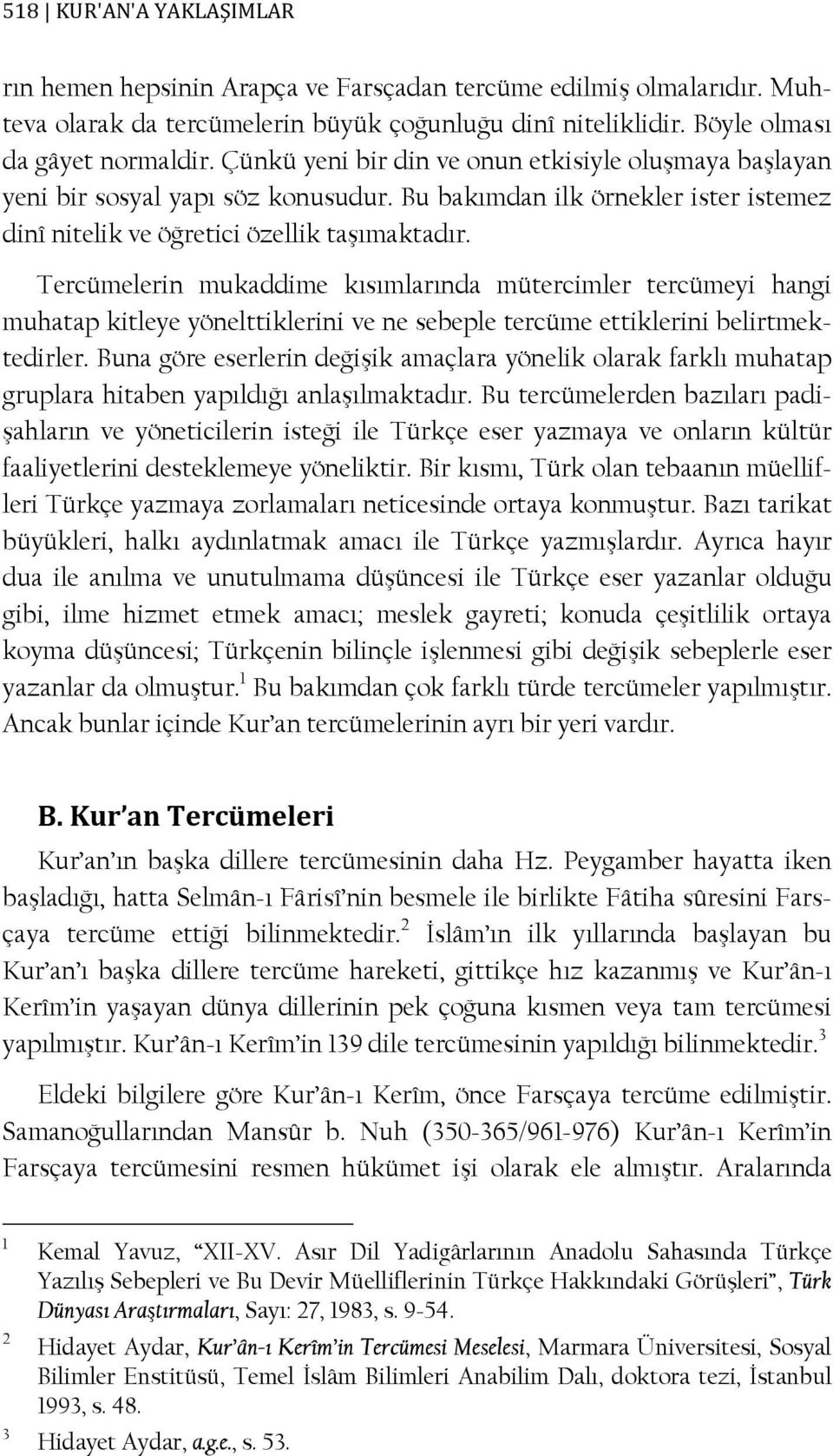 Tercümelerin mukaddime kısımlarında mütercimler tercümeyi hangi muhatap kitleye yönelttiklerini ve ne sebeple tercüme ettiklerini belirtmektedirler.