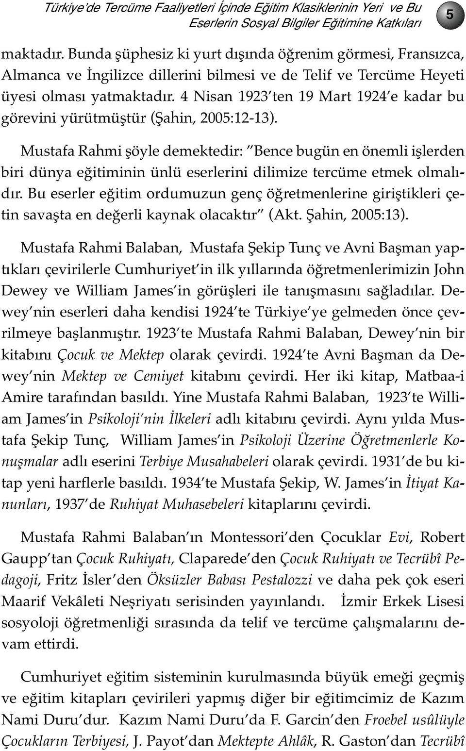 4 Nisan 1923 ten 19 Mart 1924 e kadar bu görevini yürütmüştür (Şahin, 2005:12-13).