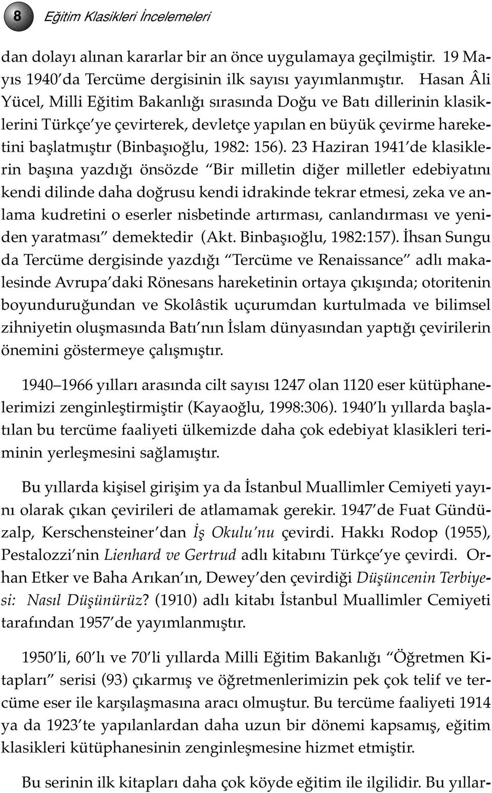 23 Haziran 1941 de klasiklerin başına yazdığı önsözde Bir milletin diğer milletler edebiyatını kendi dilinde daha doğrusu kendi idrakinde tekrar etmesi, zeka ve anlama kudretini o eserler nisbetinde