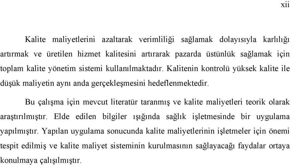 Bu çalışma için mevcut literatür taranmış ve kalite maliyetleri teorik olarak araştırılmıştır.