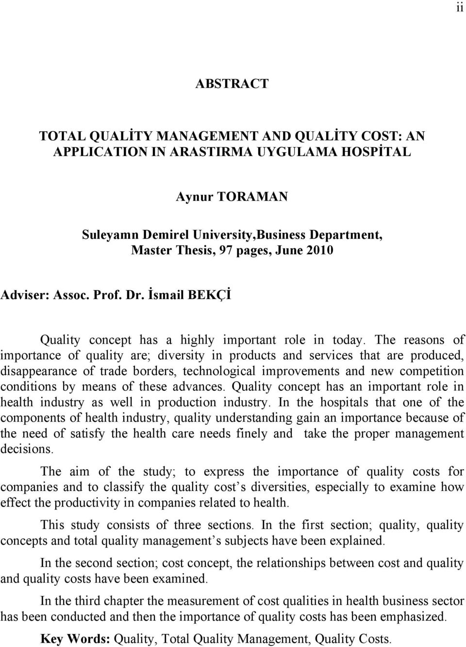 The reasons of importance of quality are; diversity in products and services that are produced, disappearance of trade borders, technological improvements and new competition conditions by means of