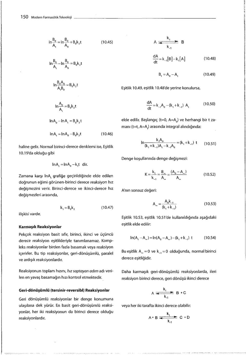 Zamana karşı lna t grafiğe geçirildiğinde elde edilen doğrunun eğimi görünen-birinci derece reaksiyon hız değişmezini verir. Birinci-derece ve İkİnci-derece hız değişmezleri arasında, ilişkisi vardır.