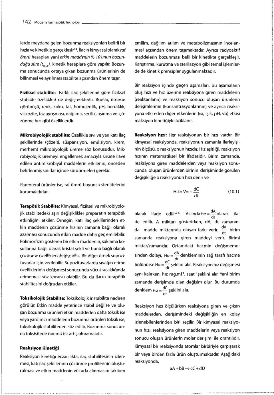 Bozunma sonucunda ortaya çıkan bozunma ürünlerinin de bilinmesi ve ayrılması stabilité açısından önem taşır.