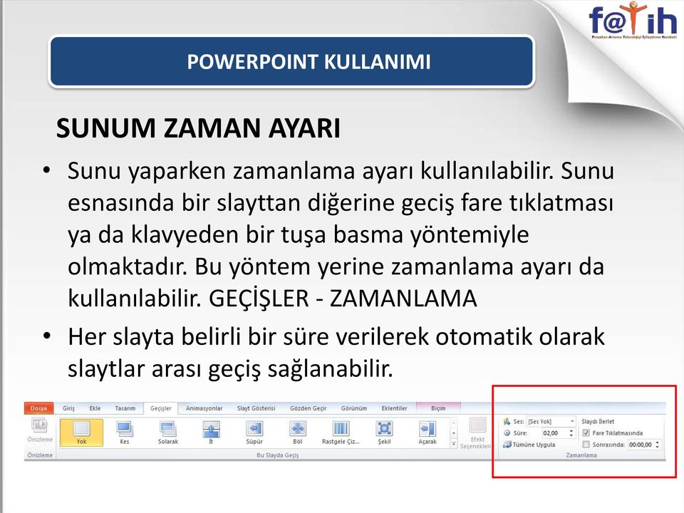 basma yöntemiyle olmaktadır. Bu yöntem yerine zamanlama ayarı da kullanılabilir.