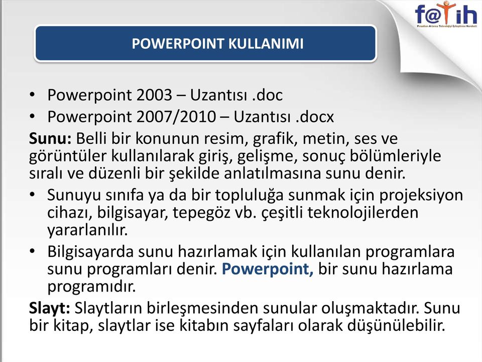 anlatılmasına sunu denir. Sunuyu sınıfa ya da bir topluluğa sunmak için projeksiyon cihazı, bilgisayar, tepegöz vb.