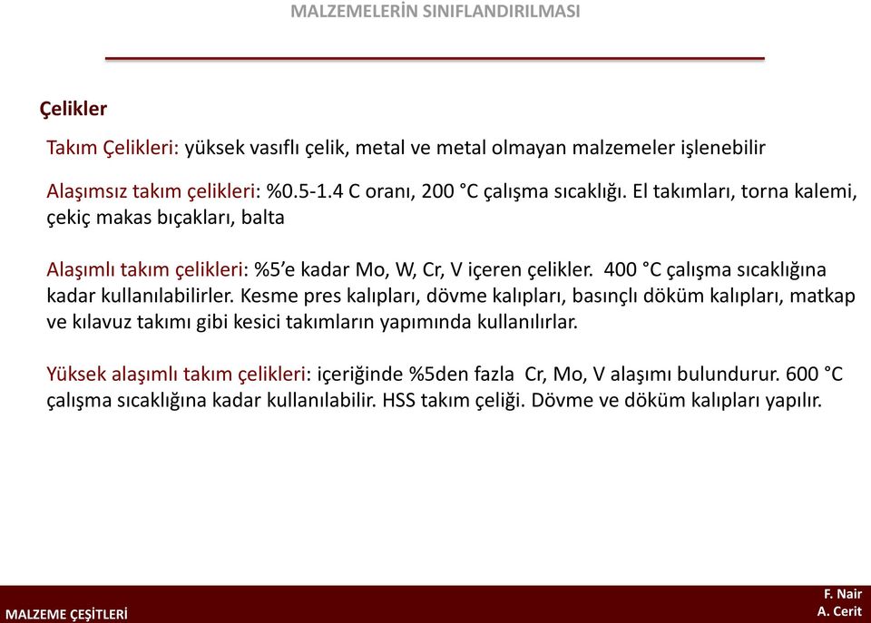 400 C çalışma sıcaklığına kadar kullanılabilirler.