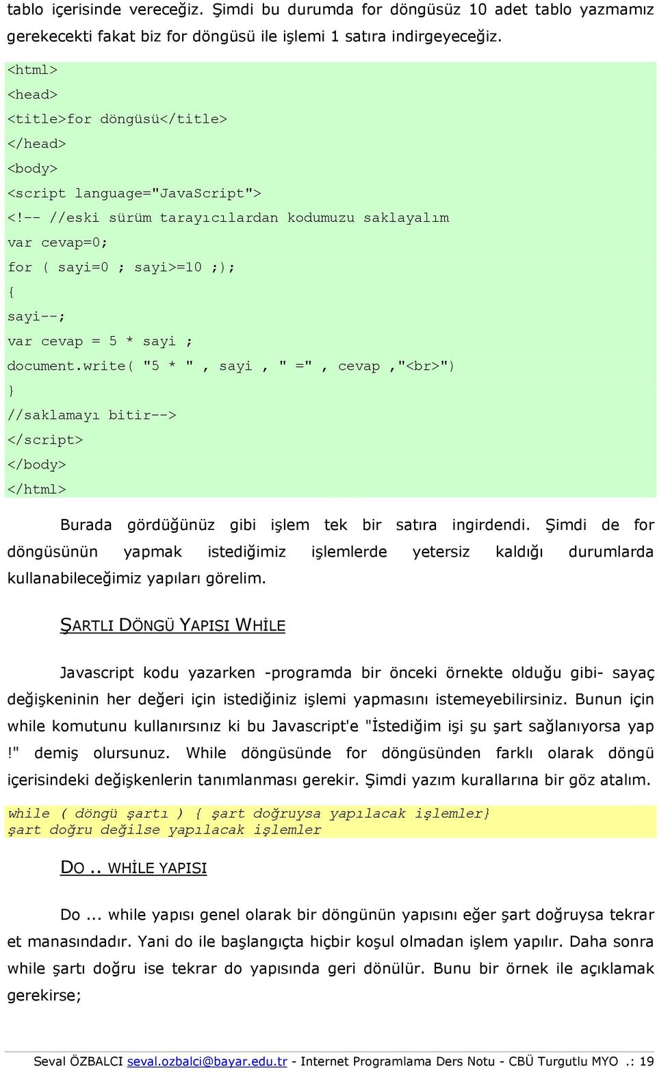 -- //eski sürüm tarayıcılardan kdumuzu saklayalım var cevap=0; fr ( sayi=0 ; sayi>=10 ;); { sayi--; var cevap = 5 * sayi ; dcument.