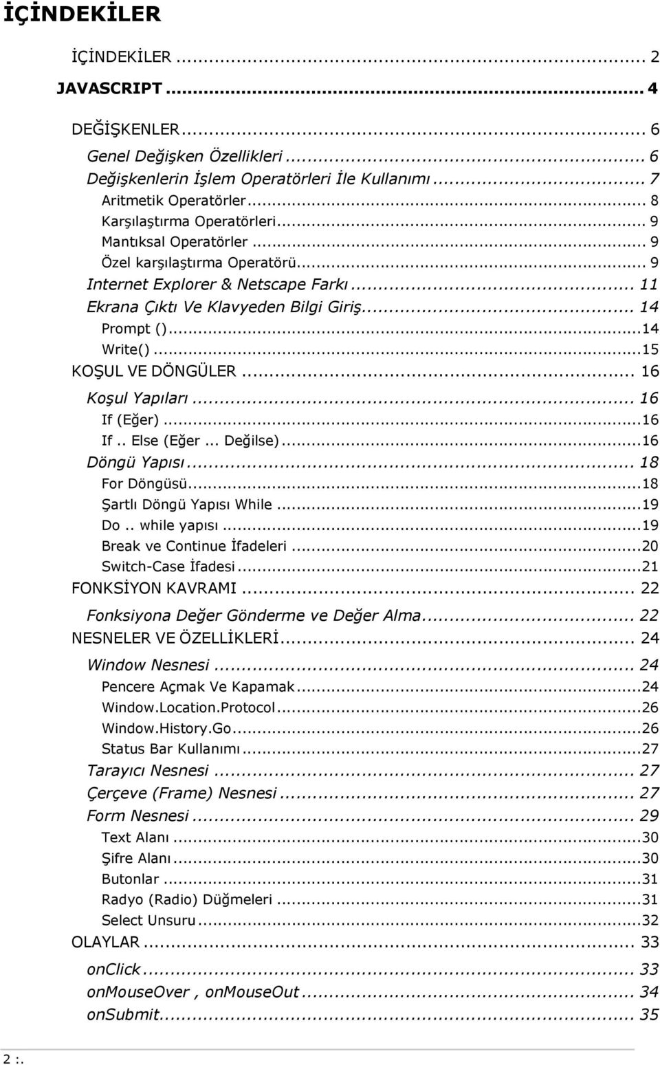 .. 16 Kşul Yapıları... 16 If (Eğer)...16 If.. Else (Eğer... Değilse)...16 Döngü Yapısı... 18 Fr Döngüsü...18 Şartlı Döngü Yapısı While...19 D.. while yapısı...19 Break ve Cntinue İfadeleri.