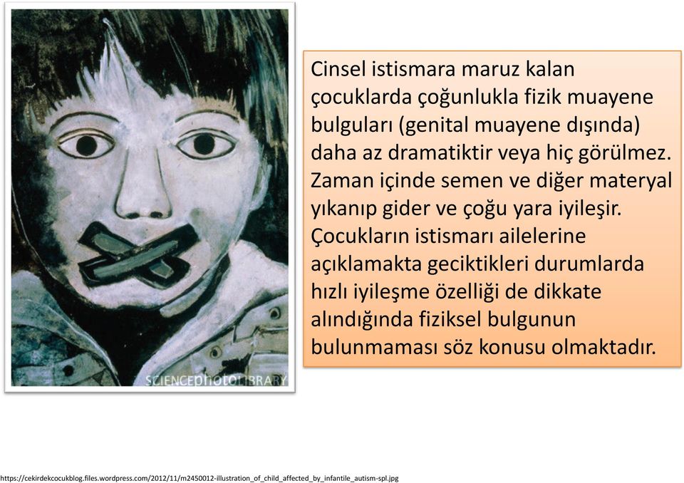 veya hiç görülmez. Zaman içinde semen ve diğer materyal yıkanıp gider ve çoğu yara iyileşir.