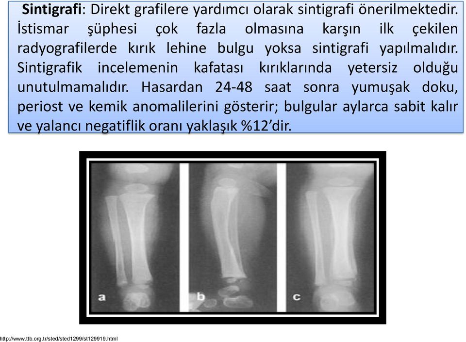 Sintigrafik incelemenin kafatası kırıklarında yetersiz olduğu unutulmamalıdır.