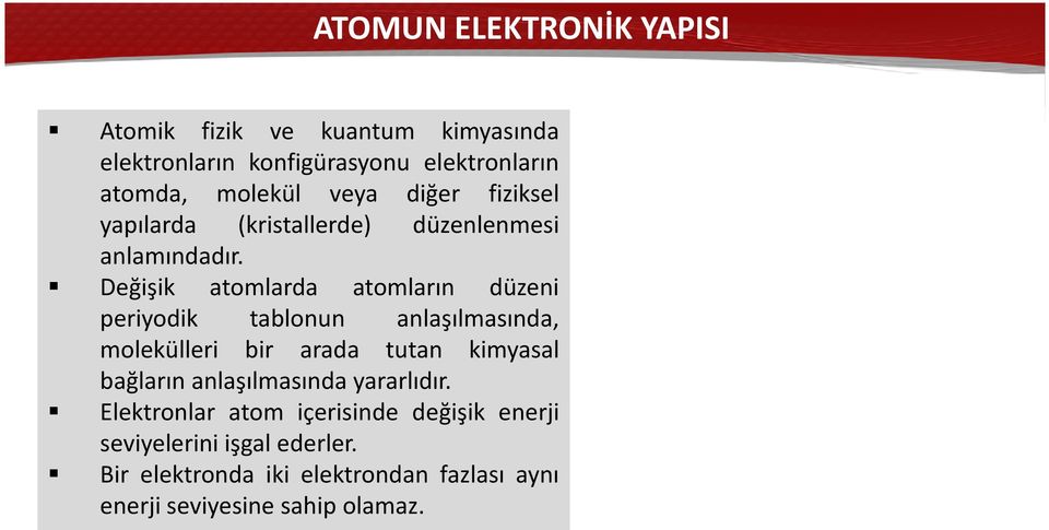 Değişik atomlarda atomların düzeni periyodik tablonun anlaşılmasında, molekülleri bir arada tutan kimyasal bağların