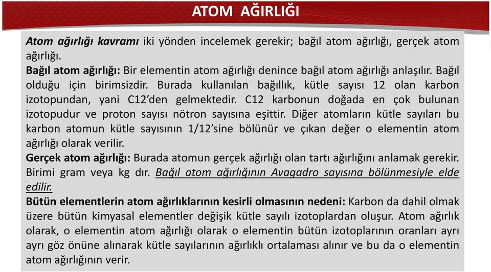 C12 karbonun doğada en çok bulunan izotopudur ve proton sayısı nötron sayısına eşittir.