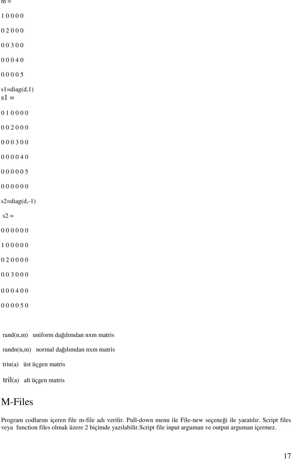 dağılımdan nxm matris triu(a) üst üçgen matris tril(a) alt üçgen matris M-Files Program codlarını içeren file m-file adı verilir.