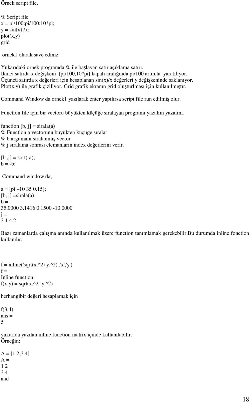 Plot(x,y) ile grafik çiziliyor. Grid grafik ekranın grid oluşturlması için kullanılmıştır. Command Window da ornek1 yazılarak enter yapılırsa script file run edilmiş olur.