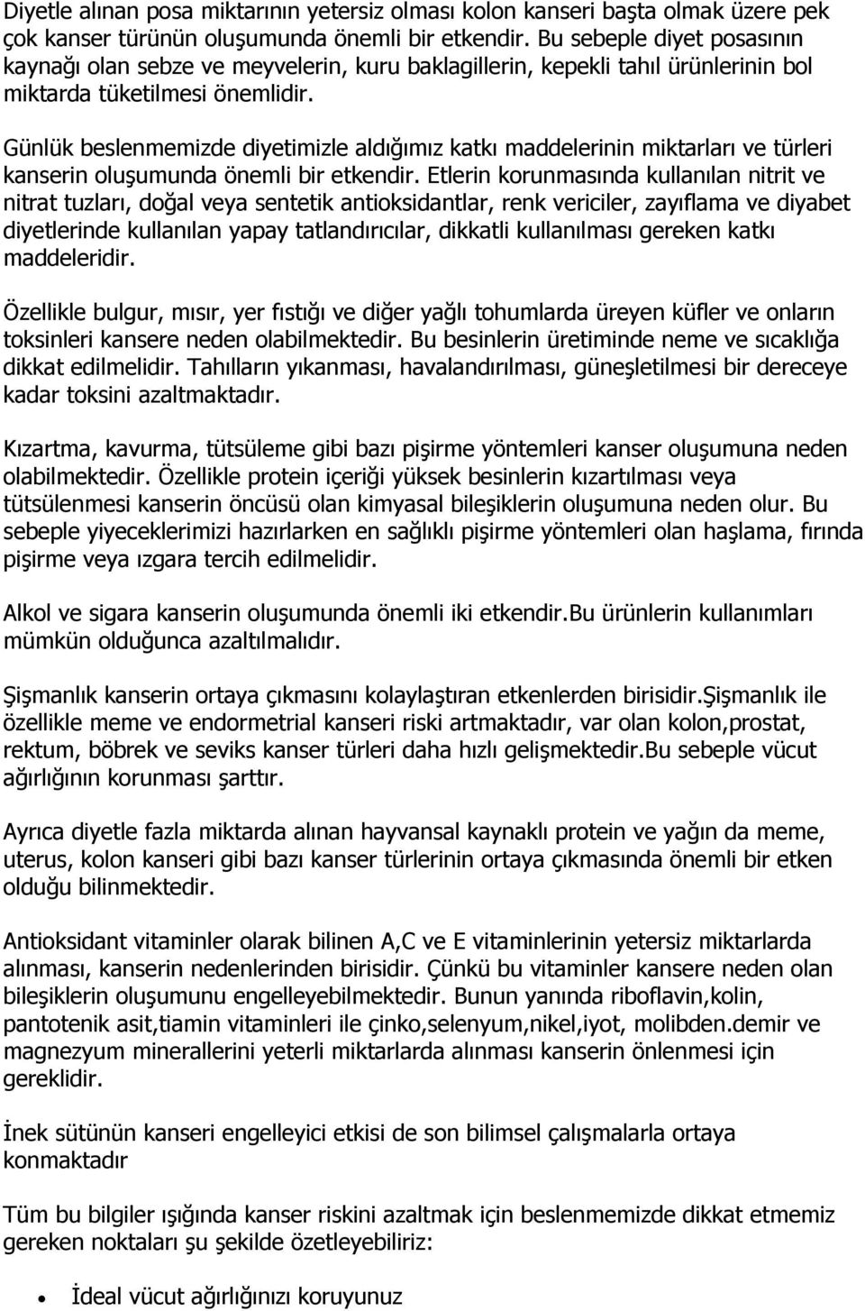 Günlük beslenmemizde diyetimizle aldığımız katkı maddelerinin miktarları ve türleri kanserin oluşumunda önemli bir etkendir.