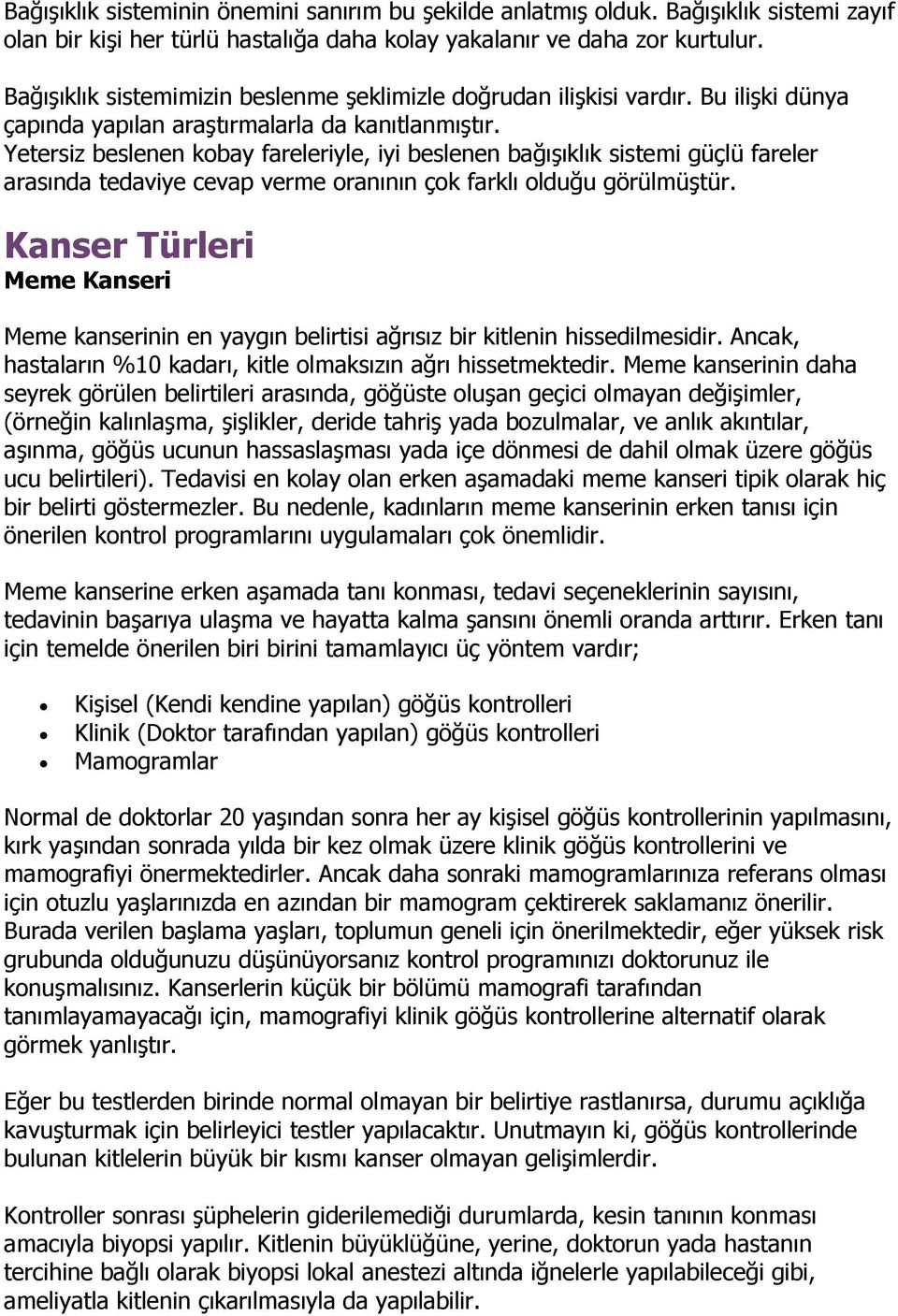 Yetersiz beslenen kobay fareleriyle, iyi beslenen bağışıklık sistemi güçlü fareler arasında tedaviye cevap verme oranının çok farklı olduğu görülmüştür.