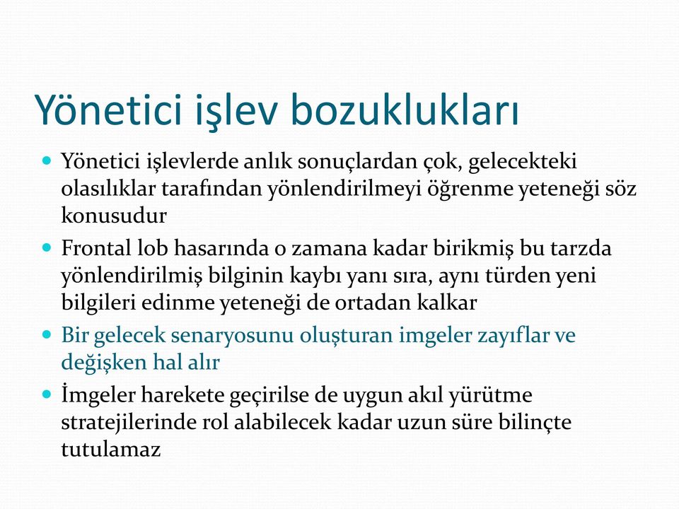 sıra, aynı türden yeni bilgileri edinme yeteneği de ortadan kalkar Bir gelecek senaryosunu oluşturan imgeler zayıflar ve