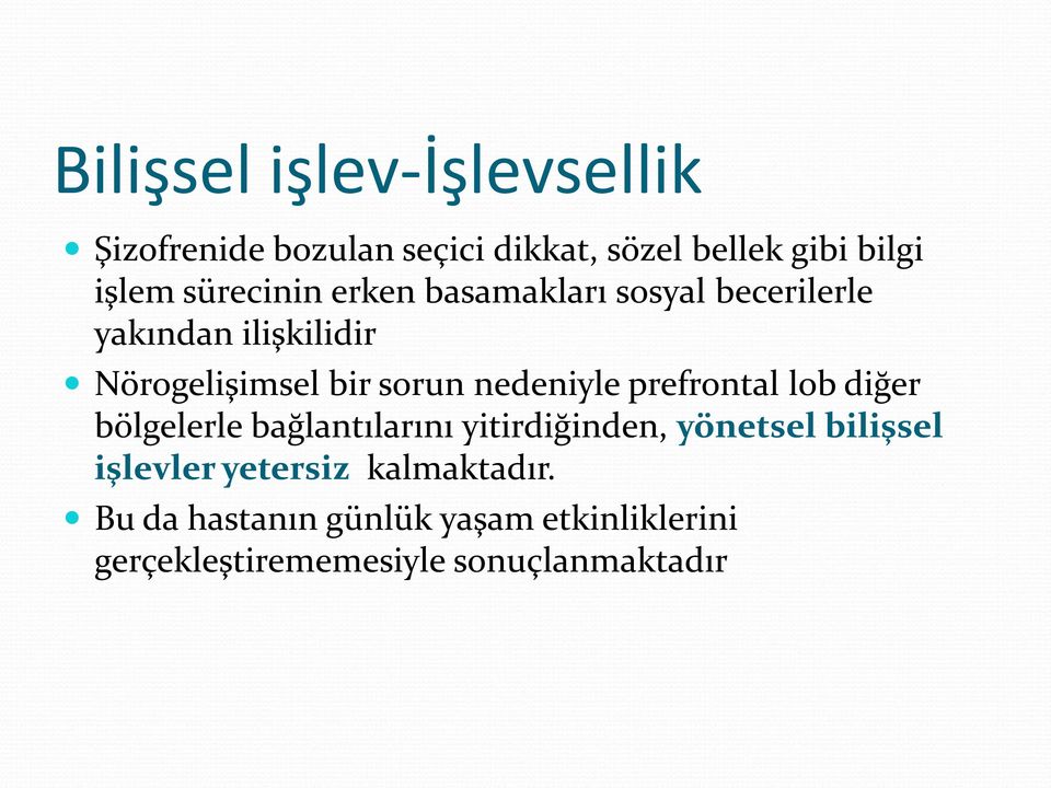 nedeniyle prefrontal lob diğer bölgelerle bağlantılarını yitirdiğinden, yönetsel bilişsel