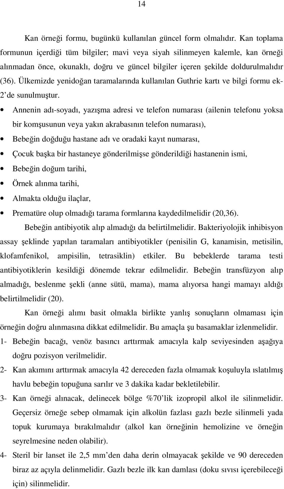 Ülkemizde yenidoğan taramalarında kullanılan Guthrie kartı ve bilgi formu ek- 2 de sunulmuştur.