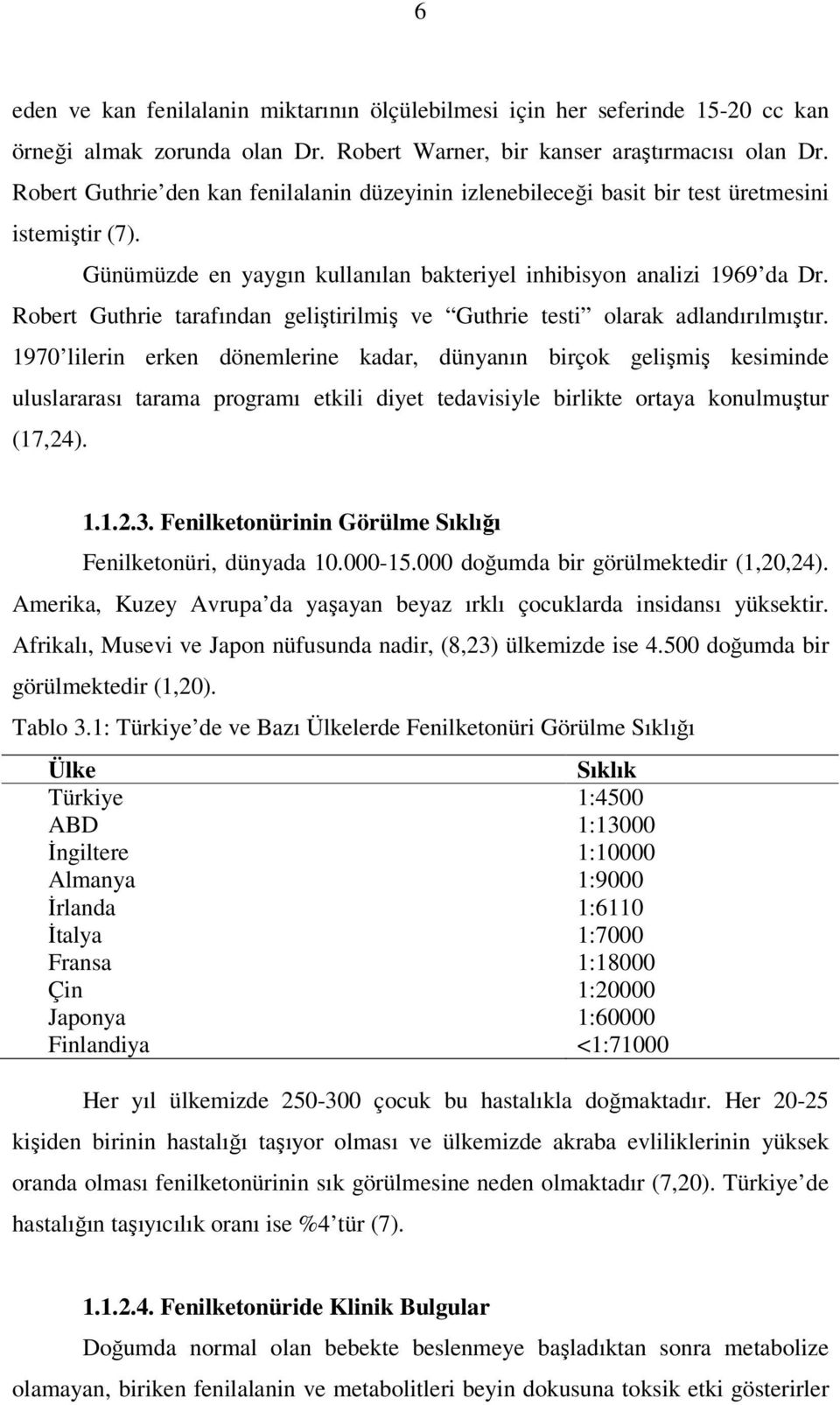 Robert Guthrie tarafından geliştirilmiş ve Guthrie testi olarak adlandırılmıştır.