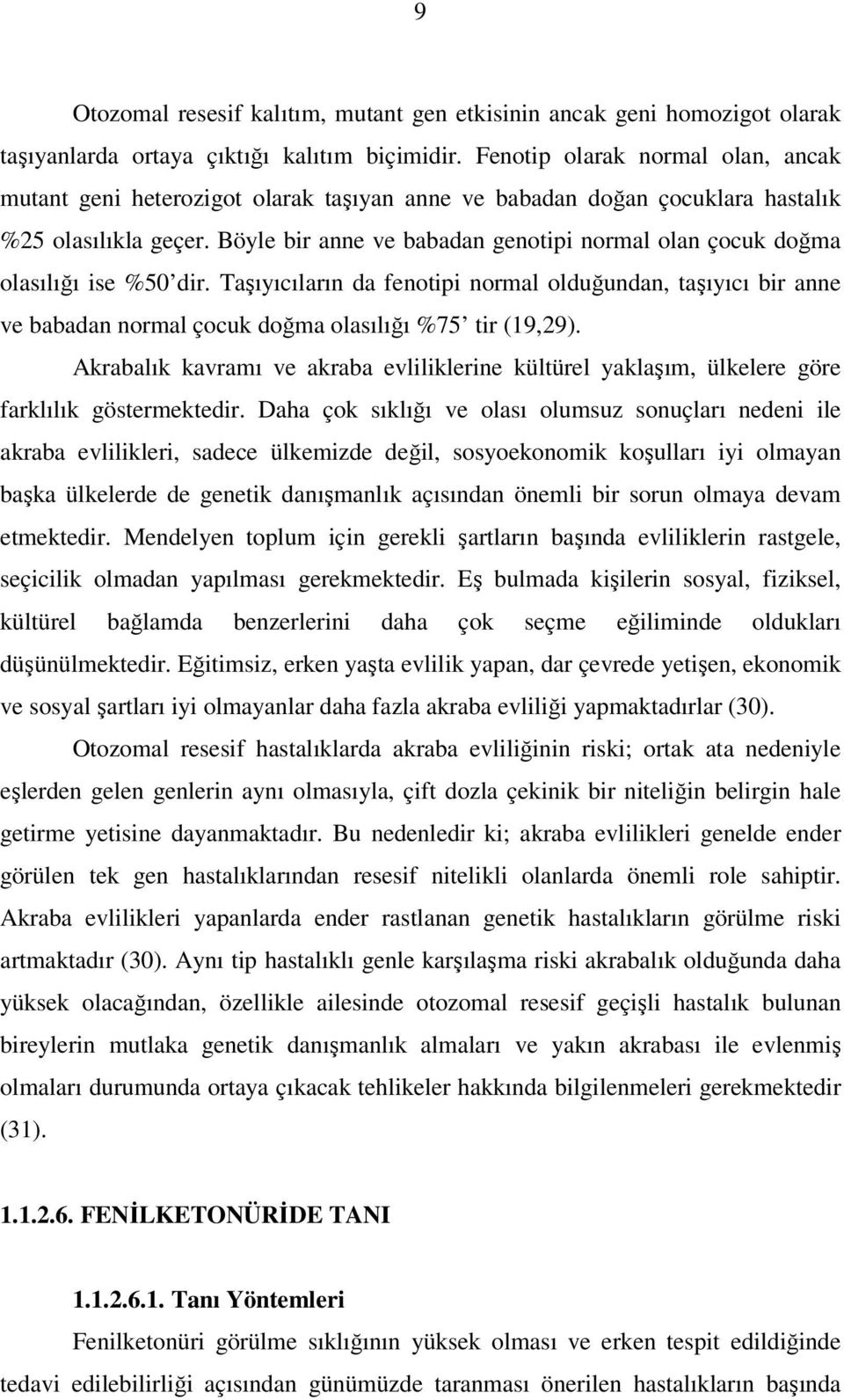 Böyle bir anne ve babadan genotipi normal olan çocuk doğma olasılığı ise %50 dir.