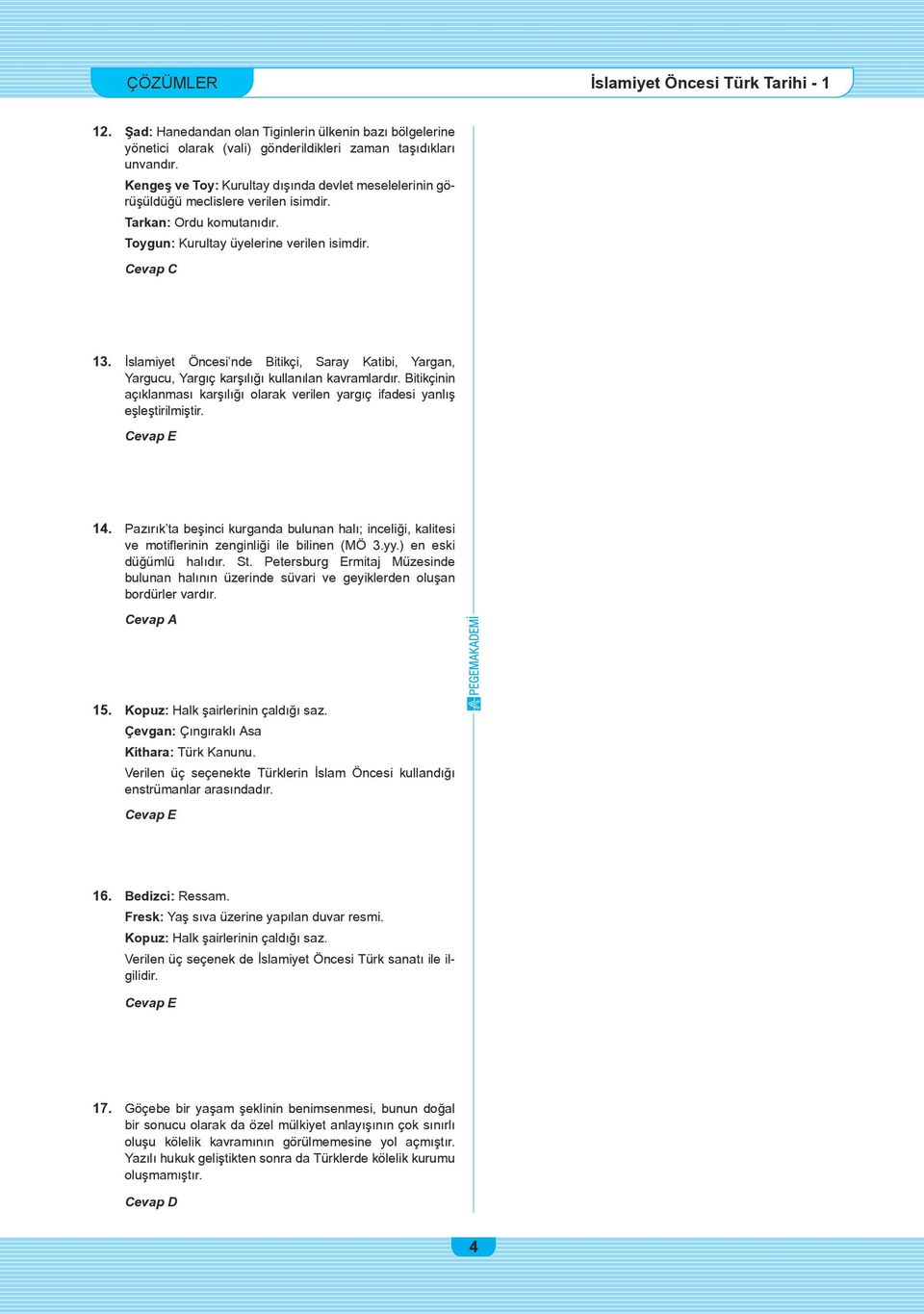 İslamiyet Öncesi nde Bitikçi, Saray Katibi, Yargan, Yargucu, Yargıç karşılığı kullanılan kavramlardır. Bitikçinin açıklanması karşılığı olarak verilen yargıç ifadesi yanlış eşleştirilmiştir.