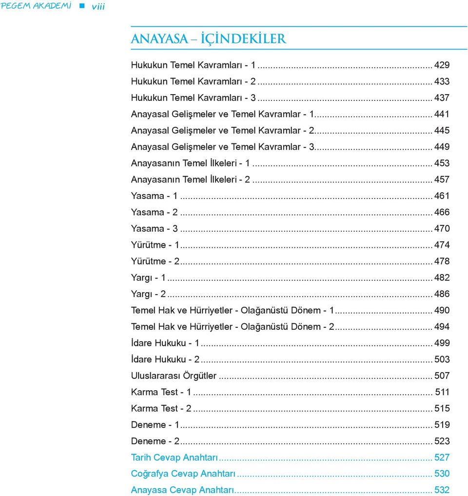 .. 461 Yasama - 2... 466 Yasama - 3... 470 Yürütme - 1... 474 Yürütme - 2... 478 Yargı - 1... 482 Yargı - 2... 486 Temel Hak ve Hürriyetler - Olağanüstü Dönem - 1.