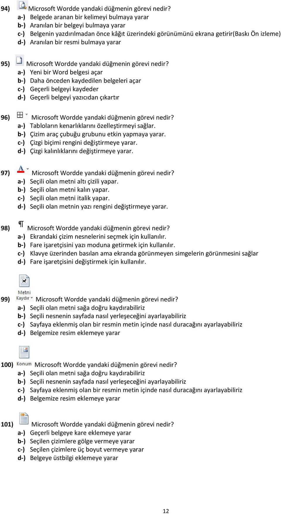 95) Microsoft Wordde yandaki düğmenin görevi nedir?