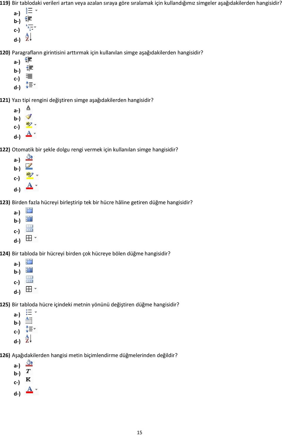 122) Otomatik bir şekle dolgu rengi vermek için kullanılan simge hangisidir? 123) Birden fazla hücreyi birleştirip tek bir hücre hâline getiren düğme hangisidir?