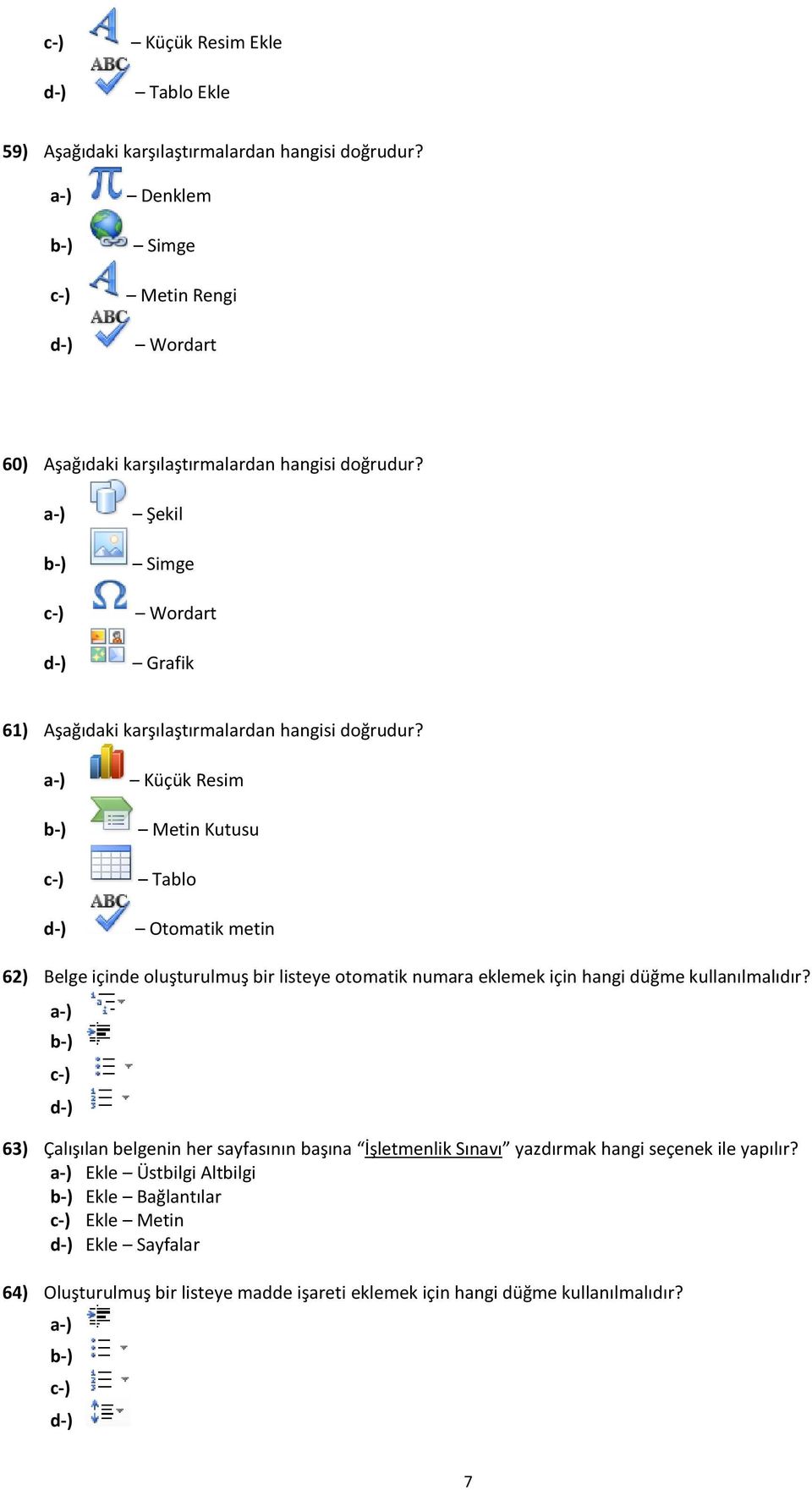 Şekil Simge Wordart Grafik 61) Aşağıdaki karşılaştırmalardan hangisi doğrudur?