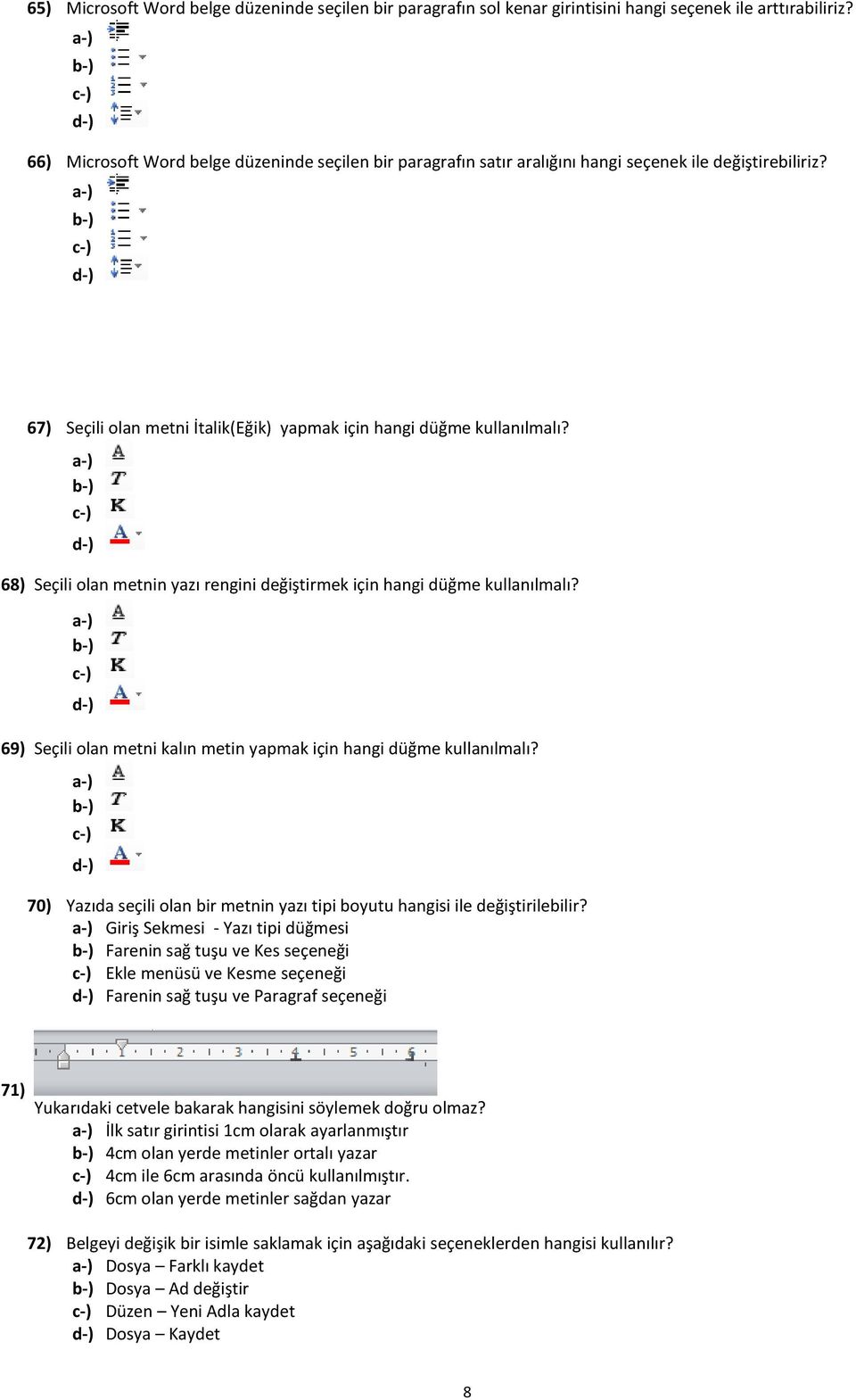 68) Seçili olan metnin yazı rengini değiştirmek için hangi düğme kullanılmalı? 69) Seçili olan metni kalın metin yapmak için hangi düğme kullanılmalı?