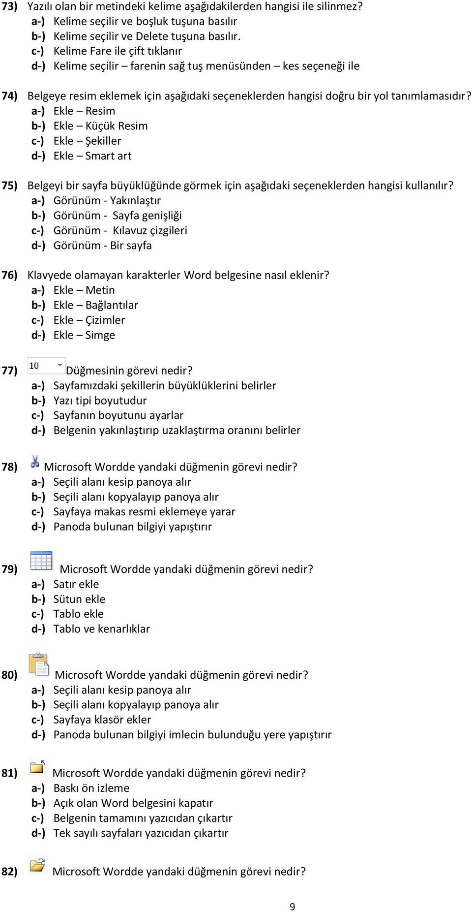 Ekle Resim Ekle Küçük Resim Ekle Şekiller Ekle Smart art 75) Belgeyi bir sayfa büyüklüğünde görmek için aşağıdaki seçeneklerden hangisi kullanılır?