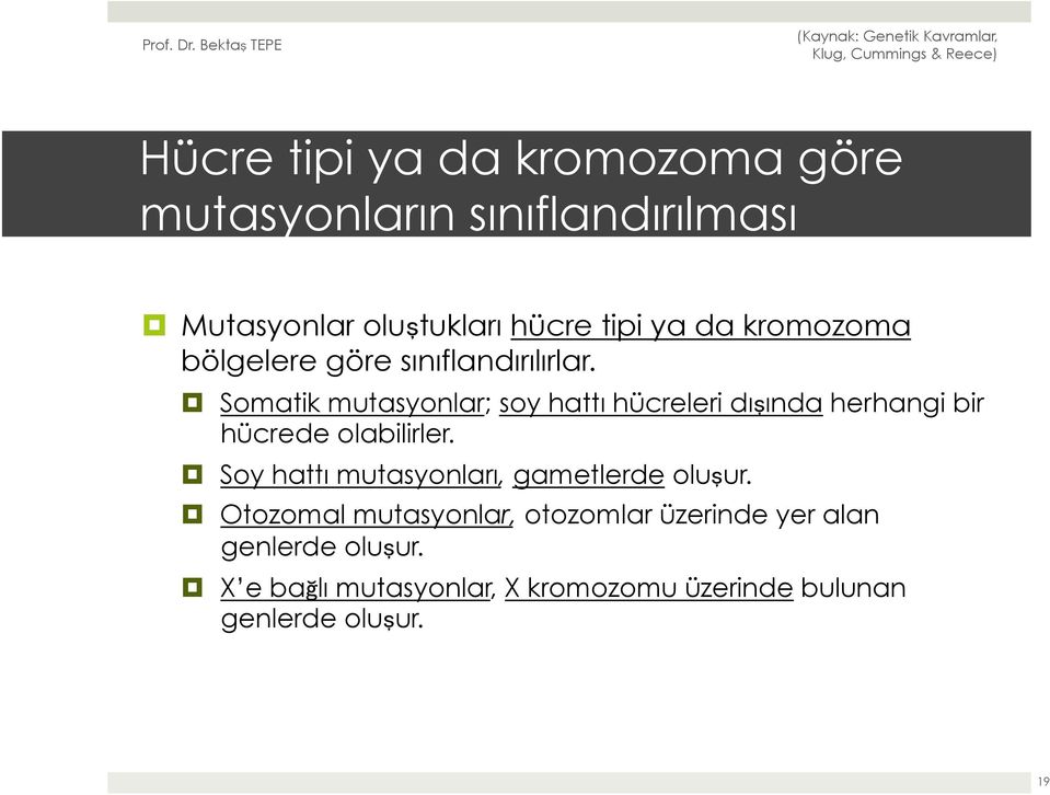 Somatik mutasyonlar; soy hattı hücreleri dışında herhangi bir hücrede olabilirler.