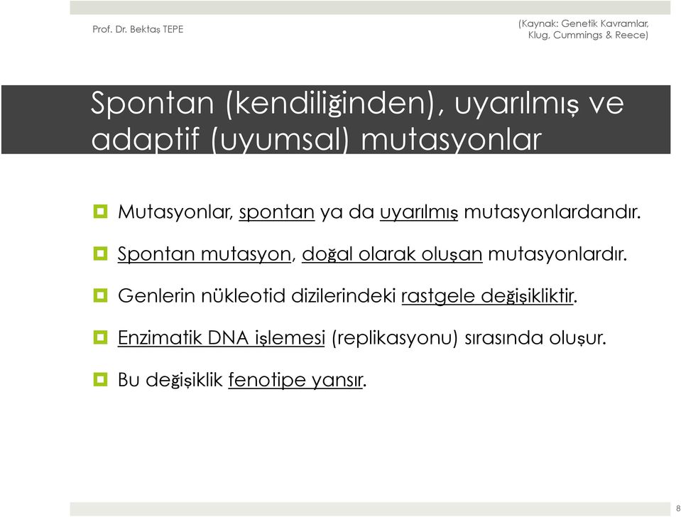 Spontan mutasyon, doğal olarak oluşan mutasyonlardır.