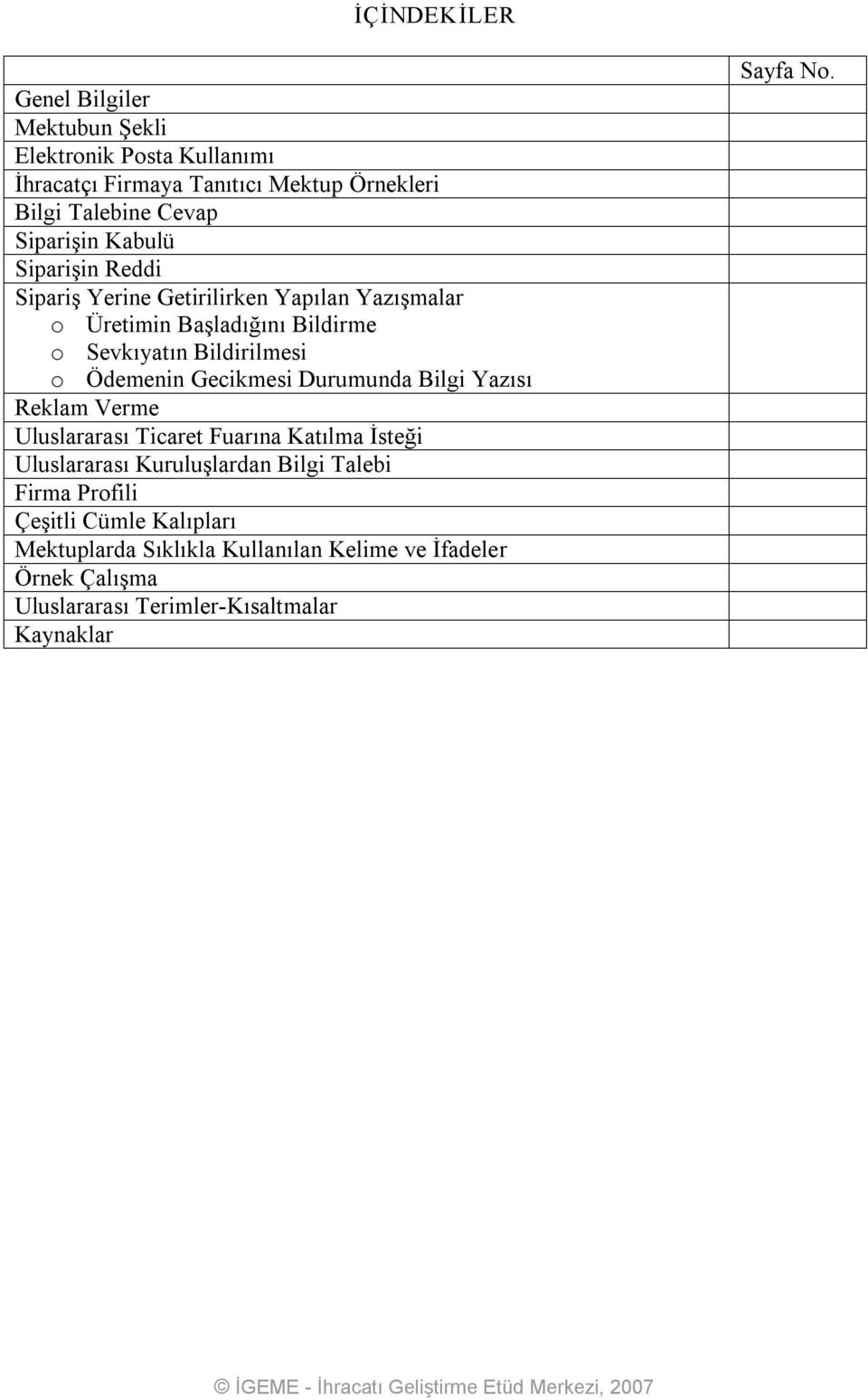 Ödemenin Gecikmesi Durumunda Bilgi Yazısı Reklam Verme Uluslararası Ticaret Fuarına Katılma İsteği Uluslararası Kuruluşlardan Bilgi Talebi