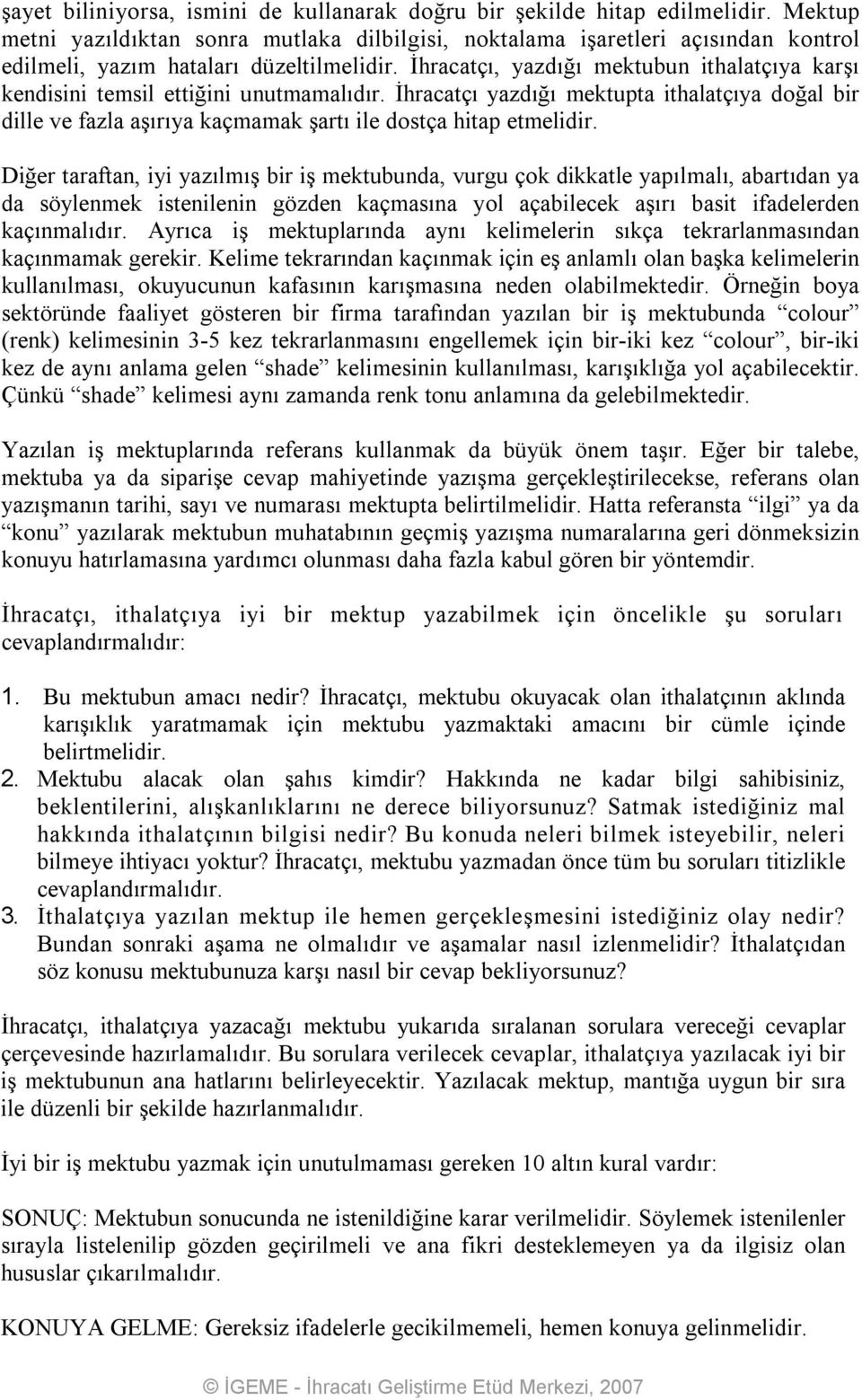 İhracatçı, yazdığı mektubun ithalatçıya karşı kendisini temsil ettiğini unutmamalıdır.