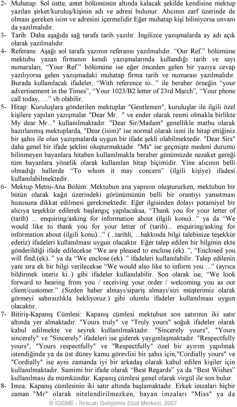 İngilizce yazışmalarda ay adı açık olarak yazılmalıdır. 4 Referans: Aşağı sol tarafa yazının referansı yazılmalıdır. Our Ref.