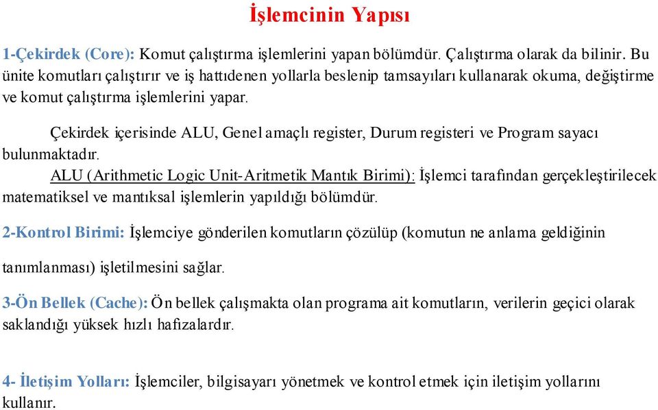 Çekirdek içerisinde ALU, Genel amaçlı register, Durum registeri ve Program sayacı bulunmaktadır.