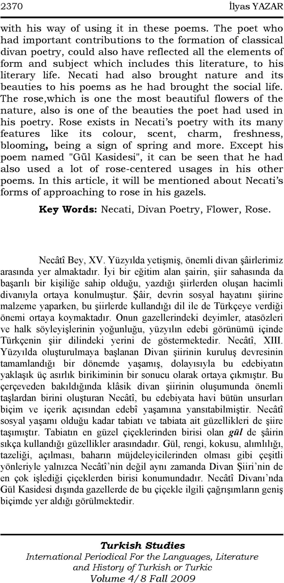 life. Necati had also brought nature and its beauties to his poems as he had brought the social life.