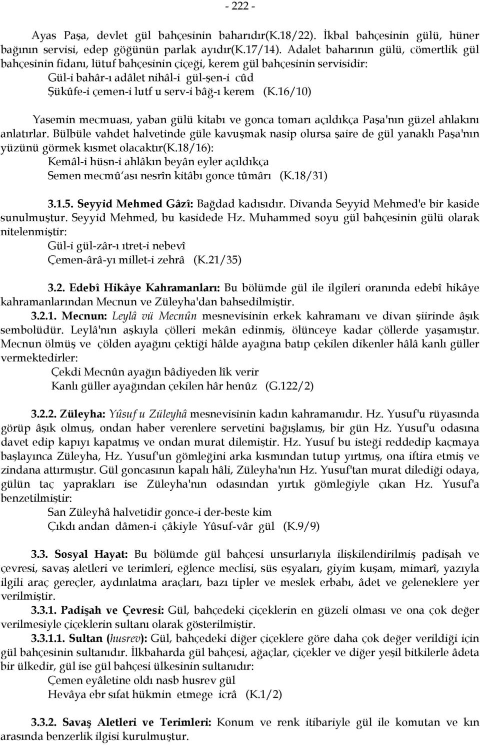 (K.16/10) Yasemin mecmuası, yaban gülü kitabı ve gonca tomarı açıldıkça Paşa'nın güzel ahlakını anlatırlar.