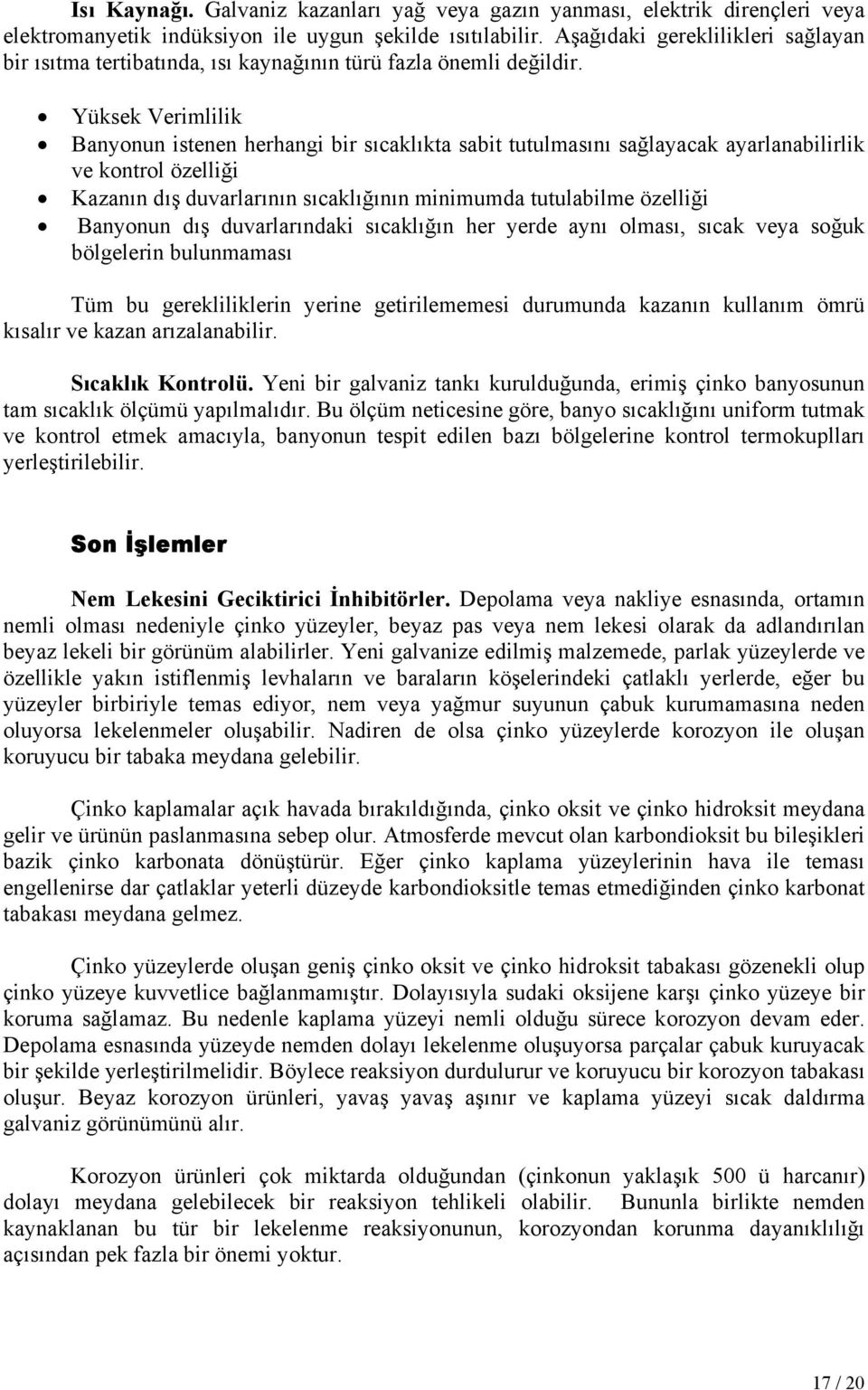 Yüksek Verimlilik Banyonun istenen herhangi bir sıcaklıkta sabit tutulmasını sağlayacak ayarlanabilirlik ve kontrol özelliği Kazanın dış duvarlarının sıcaklığının minimumda tutulabilme özelliği