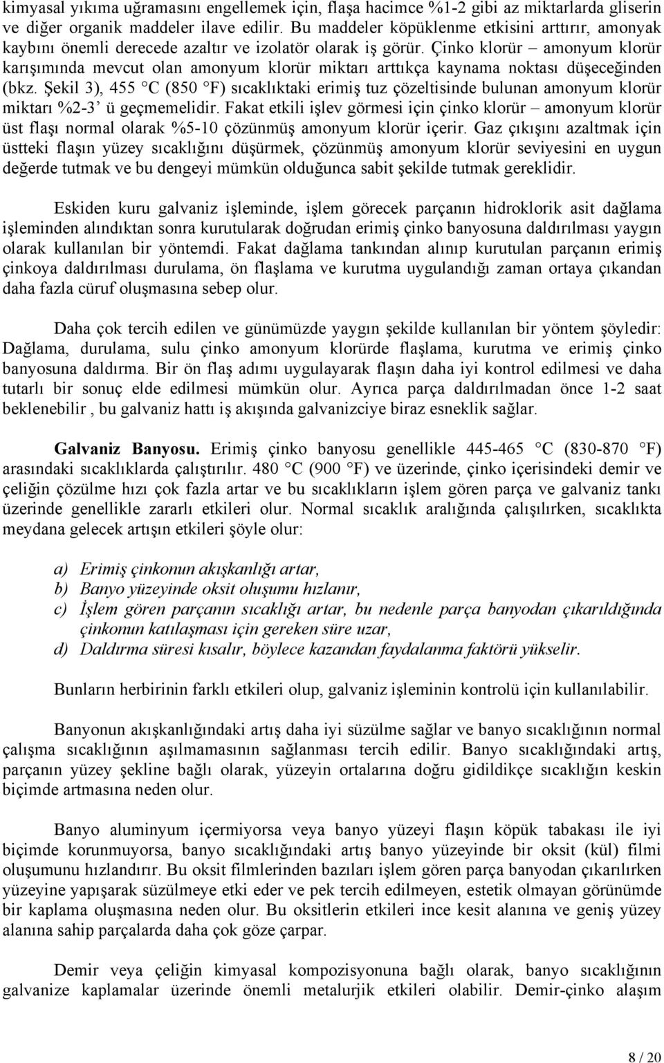 Çinko klorür amonyum klorür karışımında mevcut olan amonyum klorür miktarı arttıkça kaynama noktası düşeceğinden (bkz.