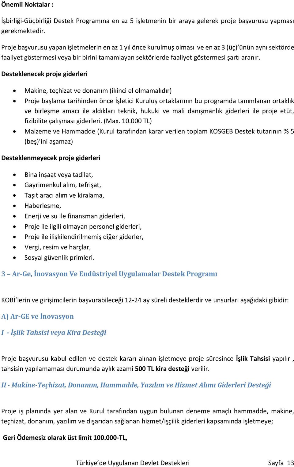 Desteklenecek proje giderleri Makine, teçhizat ve donanım (ikinci el olmamalıdır) Proje başlama tarihinden önce İşletici Kuruluş ortaklarının bu programda tanımlanan ortaklık ve birleşme amacı ile