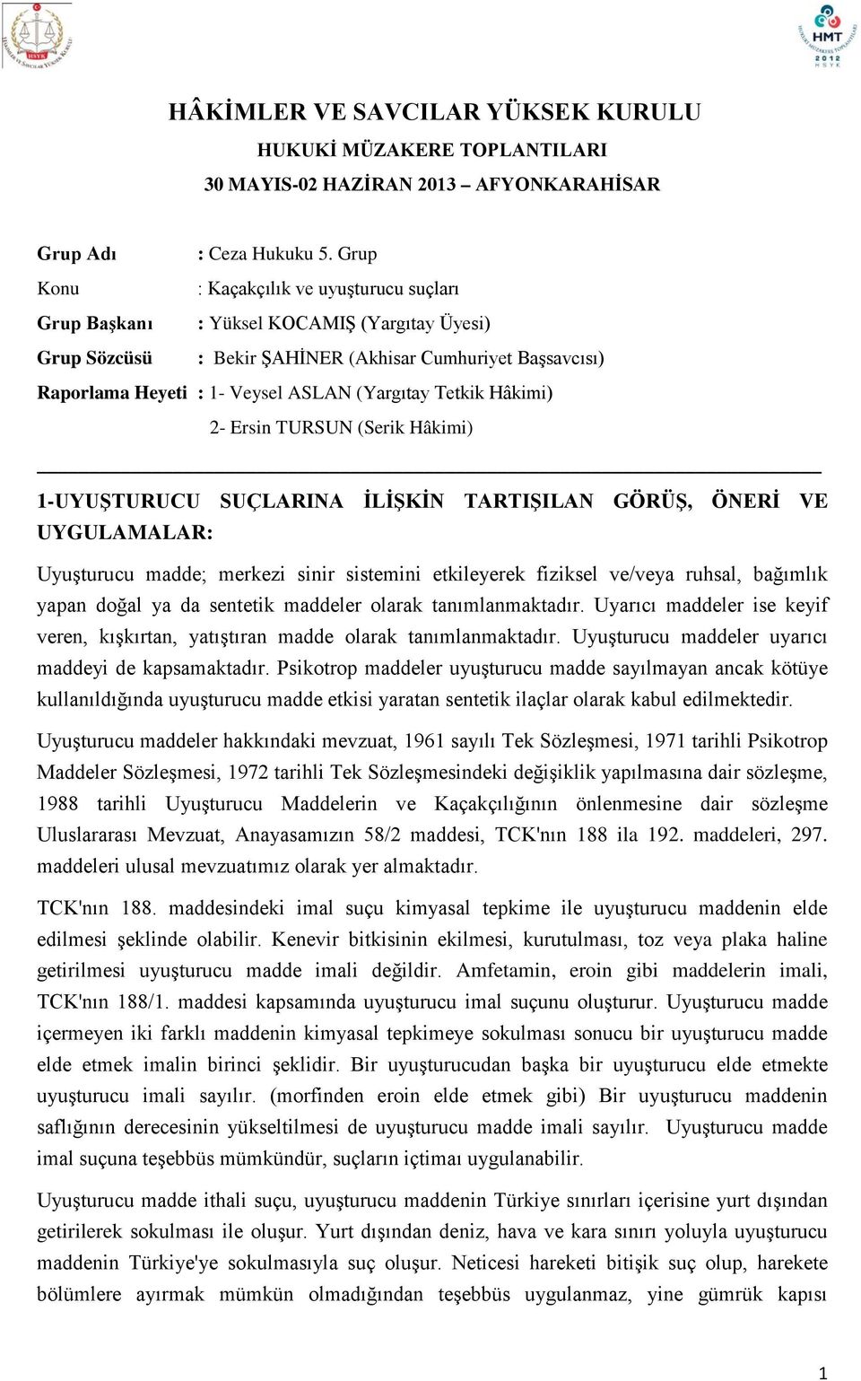 (Serik Hâkimi) 1-UYUŞTURUCU SUÇLARINA İLİŞKİN TARTIŞILAN GÖRÜŞ, ÖNERİ VE UYGULAMALAR: Uyuşturucu madde; merkezi sinir sistemini etkileyerek fiziksel ve/veya ruhsal, bağımlık yapan doğal ya da