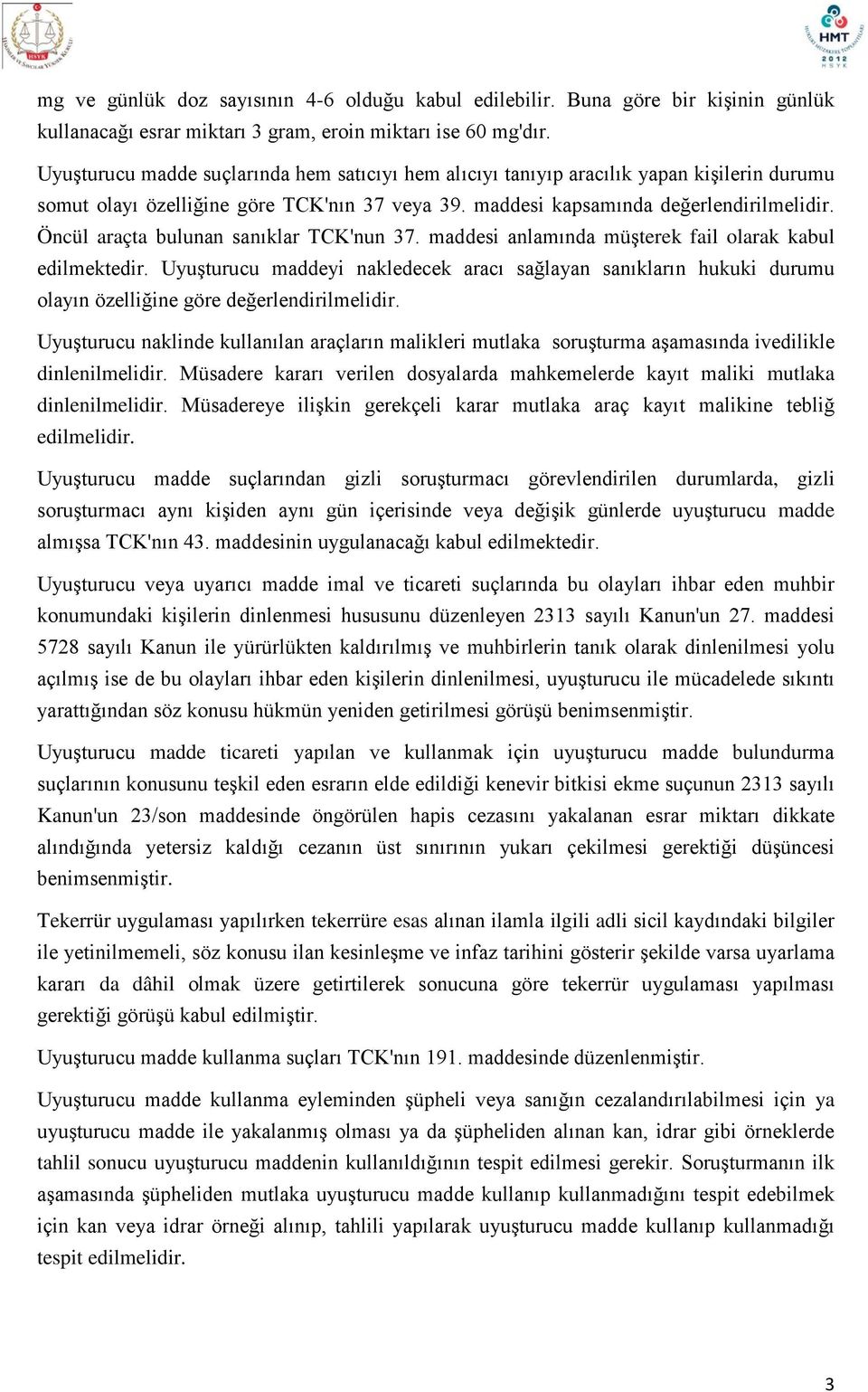 Öncül araçta bulunan sanıklar TCK'nun 37. maddesi anlamında müşterek fail olarak kabul edilmektedir.