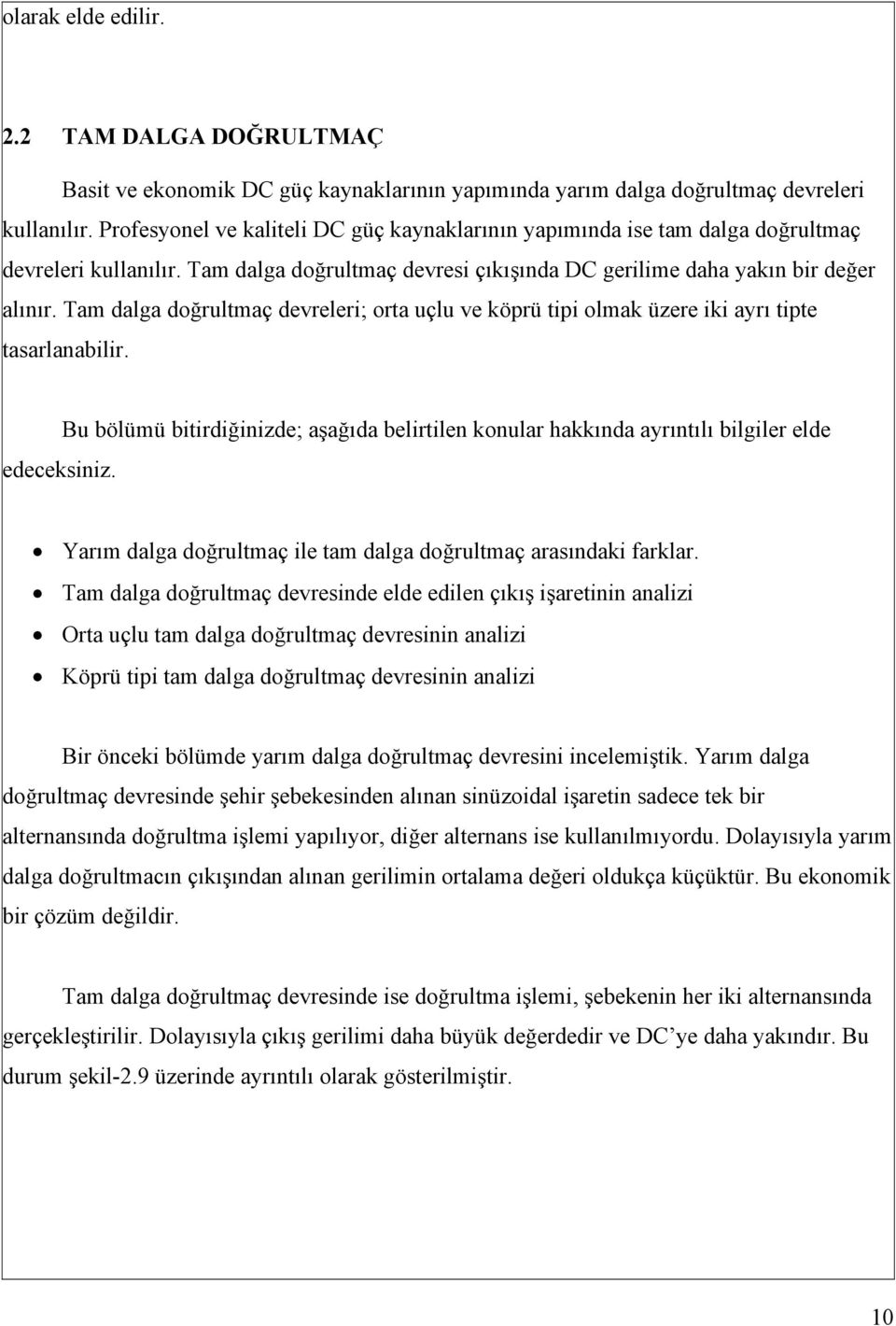 Tam dalga doğrultmaç devreleri; orta uçlu ve köprü tipi olmak üzere iki ayrı tipte tasarlanabilir. edeceksiniz.