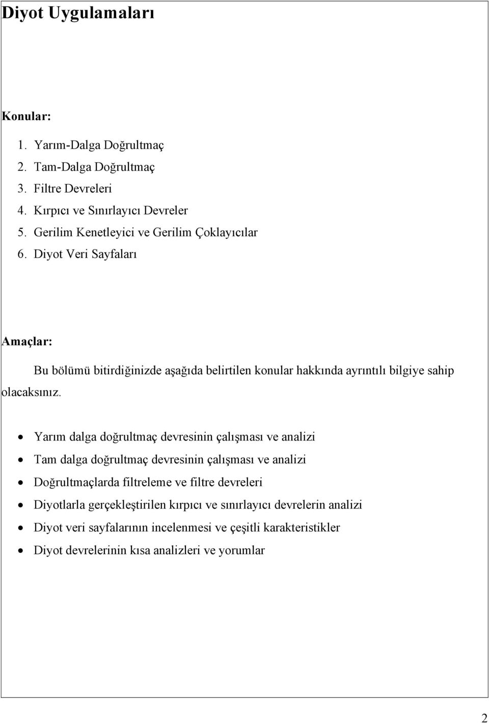 Bu bölümü bitirdiğinizde aşağıda belirtilen konular hakkında ayrıntılı bilgiye sahip Yarım dalga doğrultmaç devresinin çalışması ve analizi Tam dalga doğrultmaç